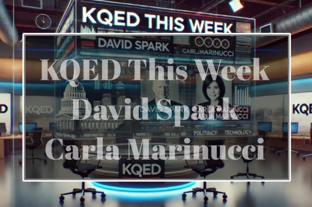 KQED This Week David Spark Carla Marinucci