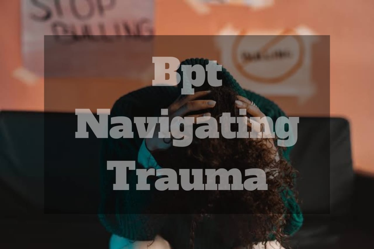 Bpt Navigating Trauma