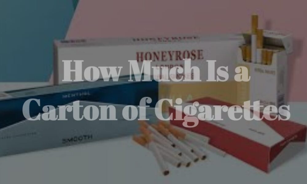 How Much Is a Carton of Cigarettes