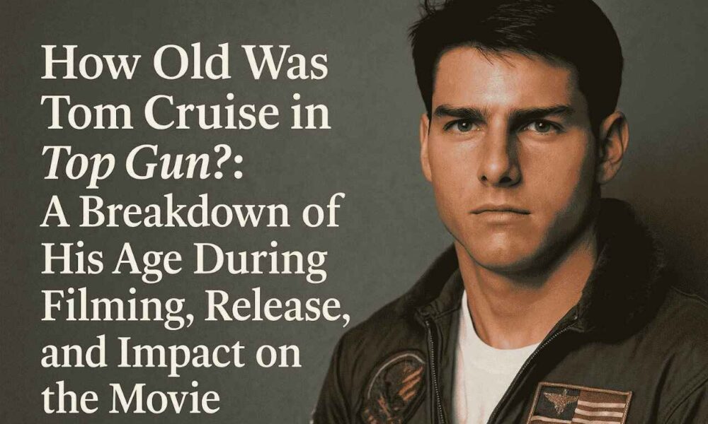 How Old Was Tom Cruise in Top Gun