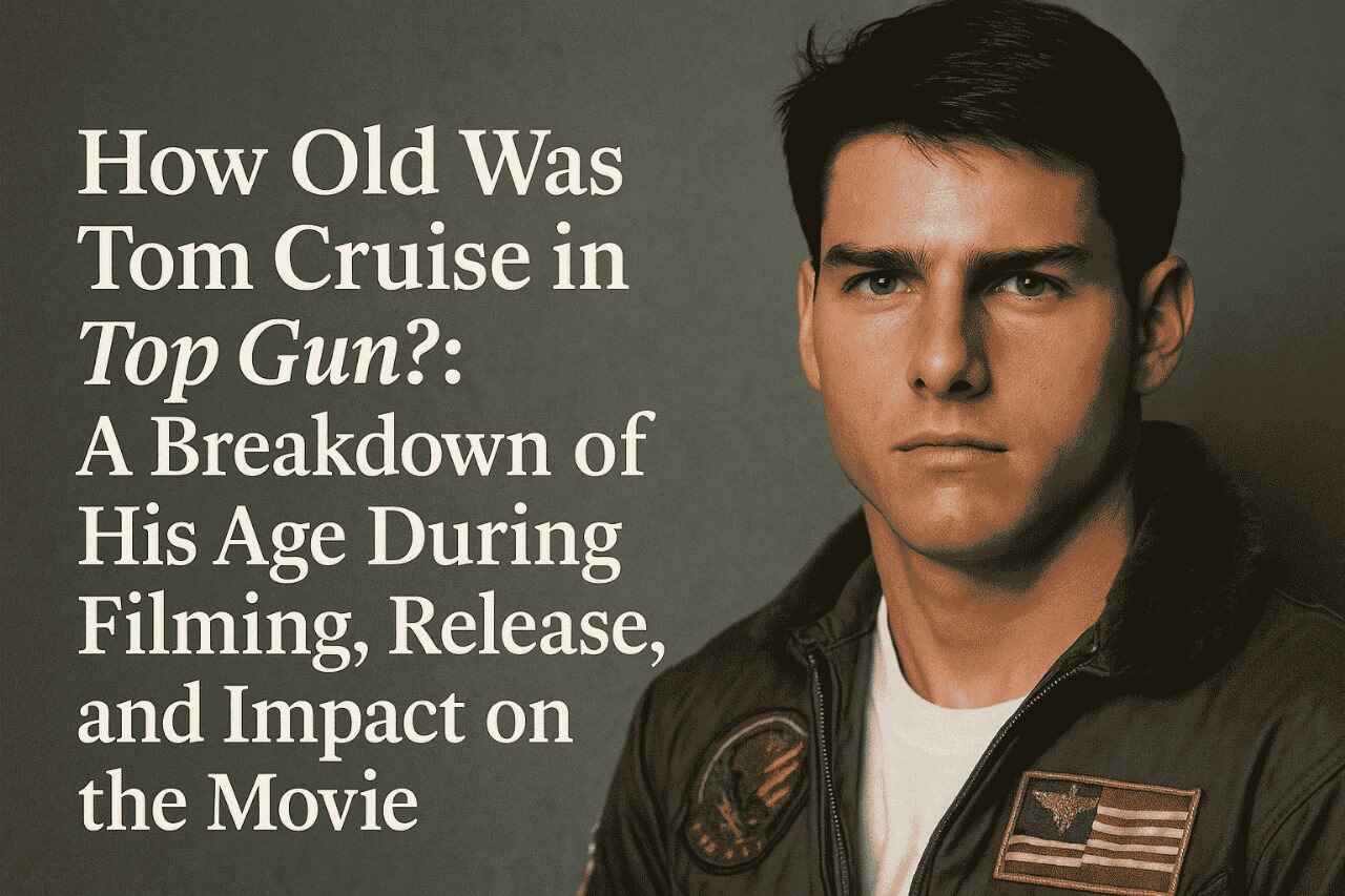 How Old Was Tom Cruise in Top Gun